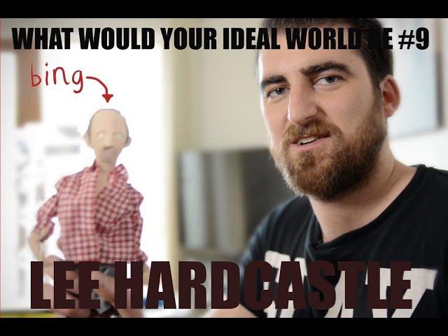 What Would Your Ideal World Be #9 - Lee Hardcastle