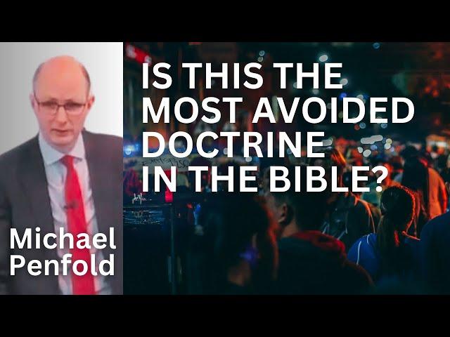 The Most Avoided Doctrine in the Bible? - Michael Penfold