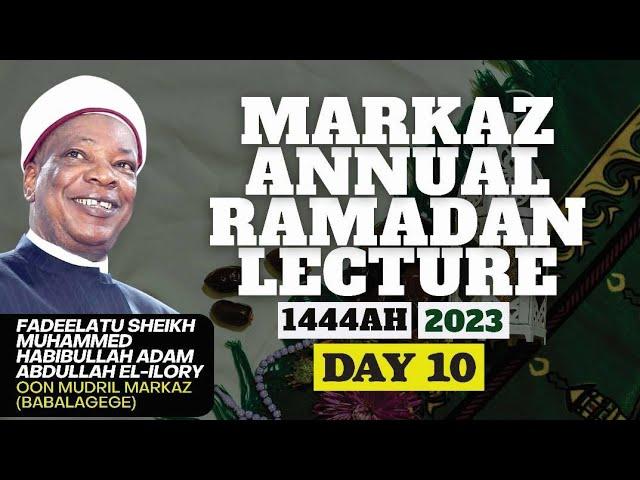 MARKAZ RAMADAN LECTURE DAY 10 1444 AH(2023)BY SHEIKH HABEEBULLAH ADAM AL-ILORY MUDRIL MARKAZ LAGEGE