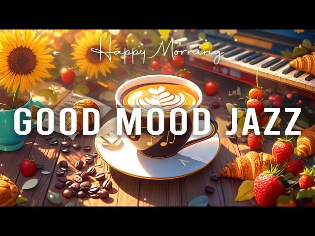 Good Mood Morning Jazz  Happy Lightly Coffee Jazz Music & Sweet Bossa Nova Piano for Positive Moods