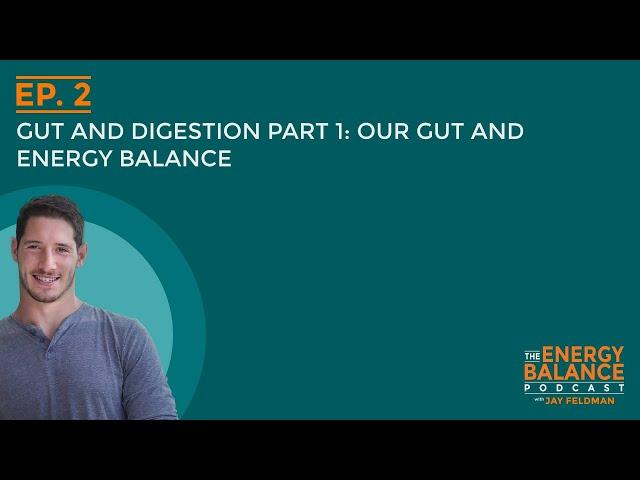 Ep. 2: Gut and Digestion Part 1: Our Gut and Energy Balance