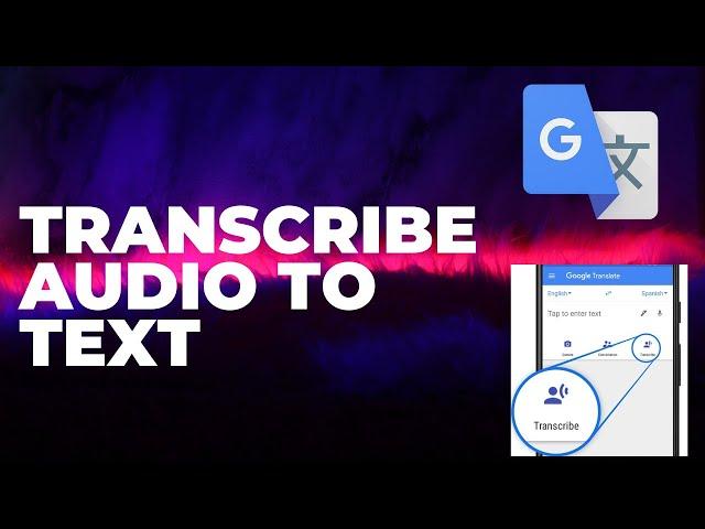 Transcribing Audio to Text Using Google Translate - Video Tutorial 2025