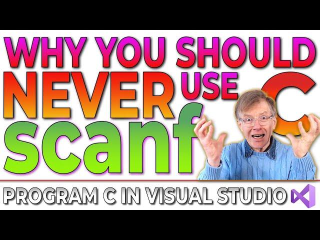 scanf – Why you should NEVER use it (Program C In Visual Studio Course)