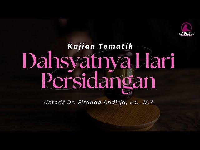 Hari Persidangan Akhirat | Ketika Tiada Lagi Alasan - Ustadz Dr. Firanda Andirja, Lc., M.A