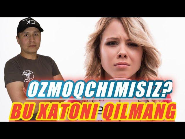 ОЗИШ| ОЗИШЛИКНИ ЭНДИ БОШЛАГАНЛАР ХАТОСИ OZISHLIKNI ENDI BOSHLAGANLAR XATOSI