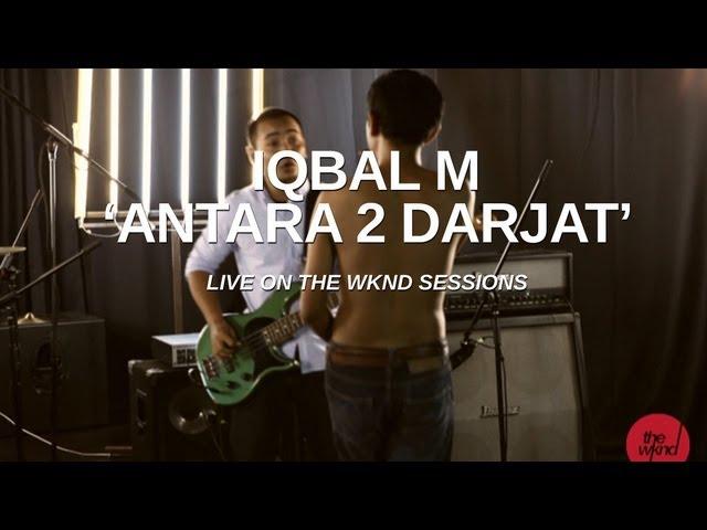 Iqbal M | Antara 2 Darjat (live on The Wknd Sessions, #64)