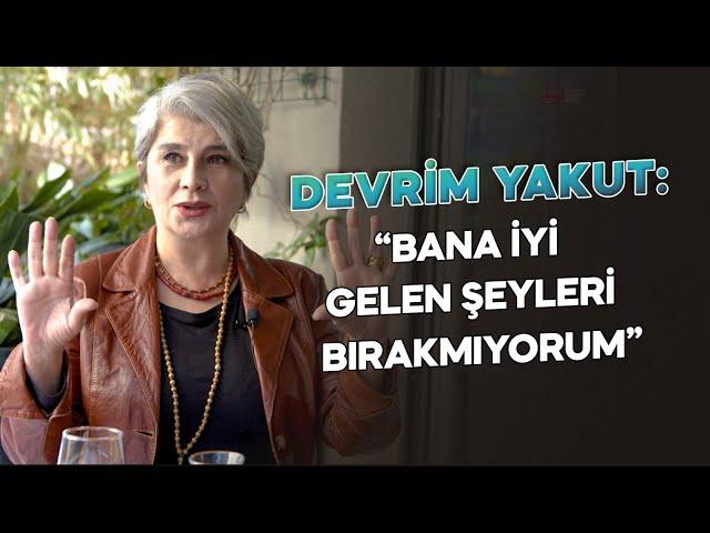 Devrim Yakut: '' Bana İyi Gelen Şeyleri Bırakmıyorum ''