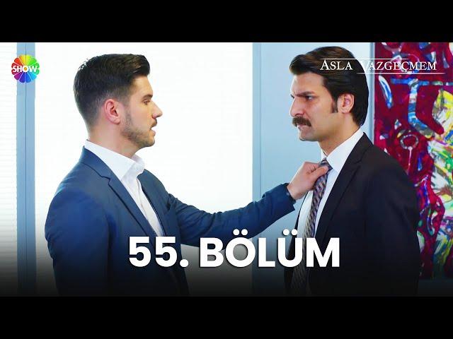 Asla Vazgeçmem 55. Bölüm - HD