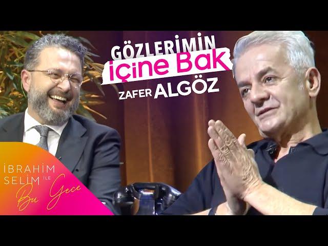 Zafer Algöz İle Gözlerimin İçine Bak  | İbrahim Selim İle Bu Gece