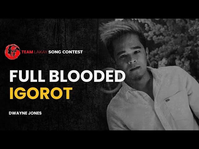 FULL BLOODED IGOROT - DWAYNE JONES | TEAM LAKAY SONG CONTEST