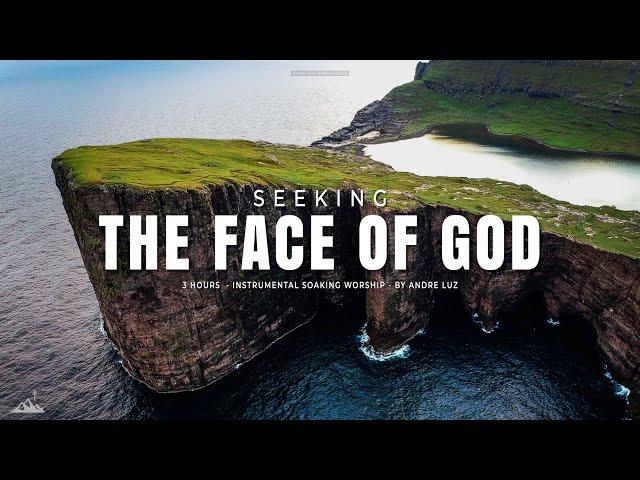 SEEKING THE FACE OF GOD // INSTRUMENTAL SOAKING WORSHIP // SOAKING WORSHIP MUSIC