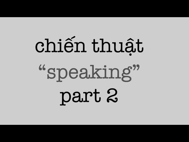 “Chiến thuật cho IELTS Speaking Part 2” #1