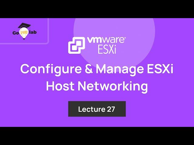 Lecture 27. How To Configure & Manage VMware ESXi Host Networking : Step by Step Tutorial