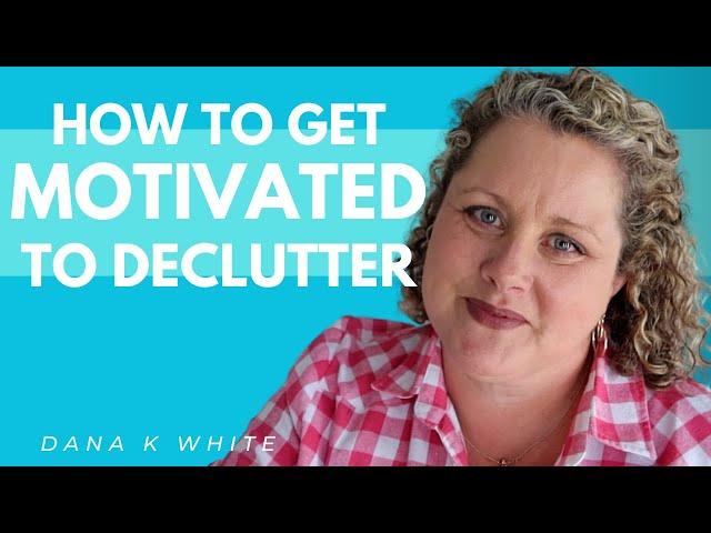 How to Get Motivated to Declutter