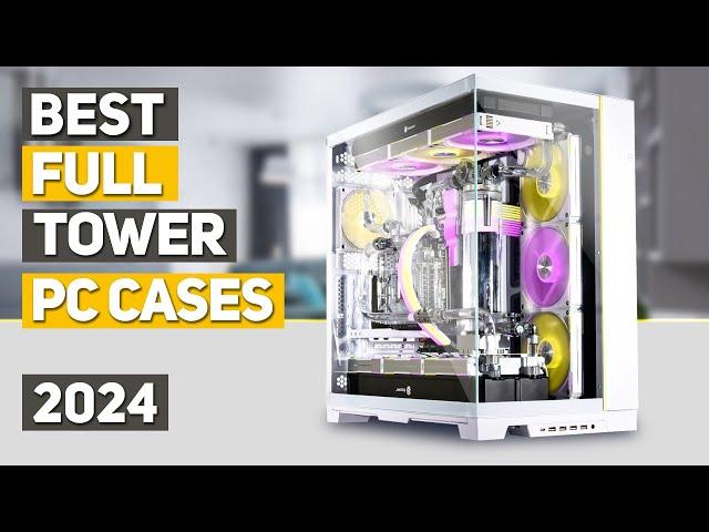 Best Full Tower PC Case 2024 - Top 5 Best Full Tower PC Cases 2024