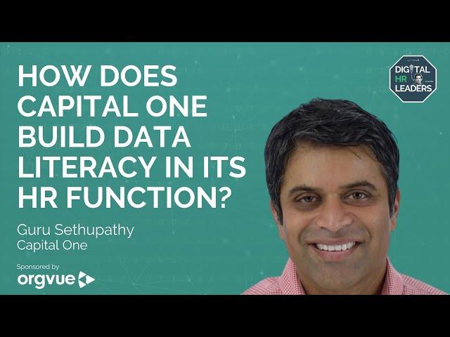 HOW DOES CAPITAL ONE BUILD DATA LITERACY IN ITS HR FUNCTION? Interview with Guru Sethupathy