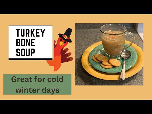 Turkey Bone Soup - Great for cold winter days