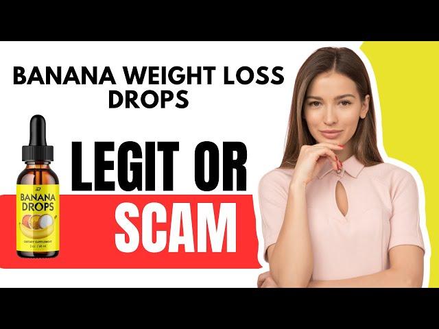 Banana Weight Loss Drops Review - Legit or Scam?