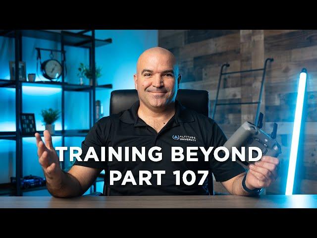 Training Beyond The Part 107