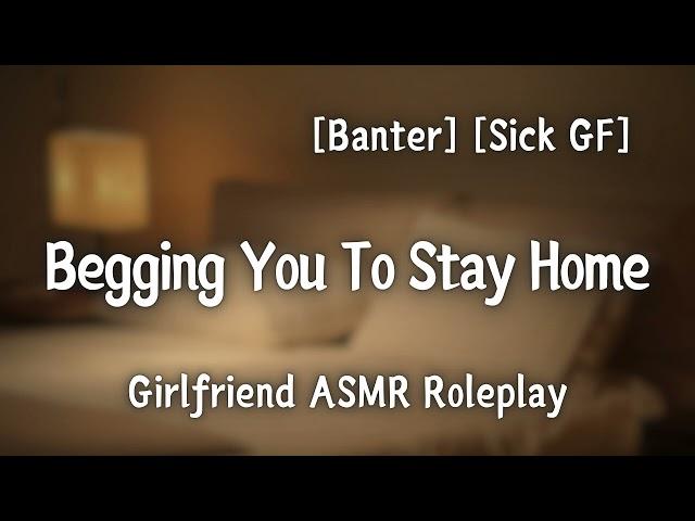 Whiny Sick GF Begs You To Stay Home [F4A] [Banter] [Silly] [Cute] [Girlfriend ASMR Roleplay]