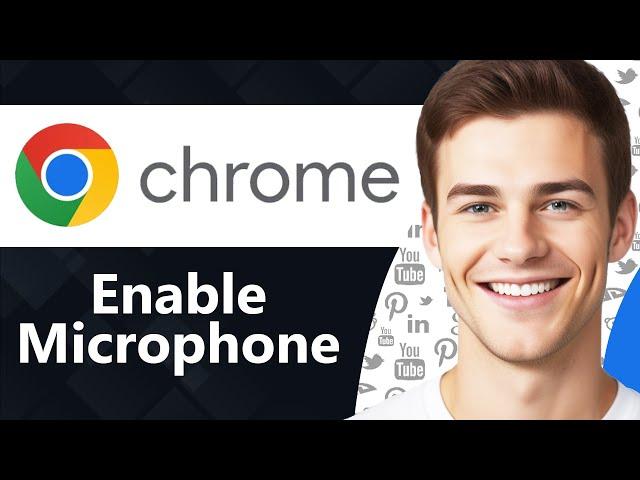 How To Enable Microphone in Google Chrome (Updated 2024)