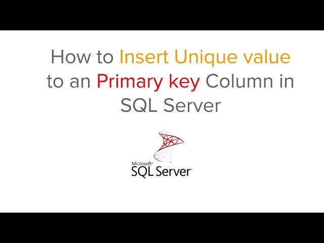 How to Insert Unique value to a Primary key Column in SQL Server