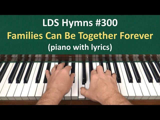 (#300) Families Can Be Together Forever (LDS Hymns - piano with lyrics)