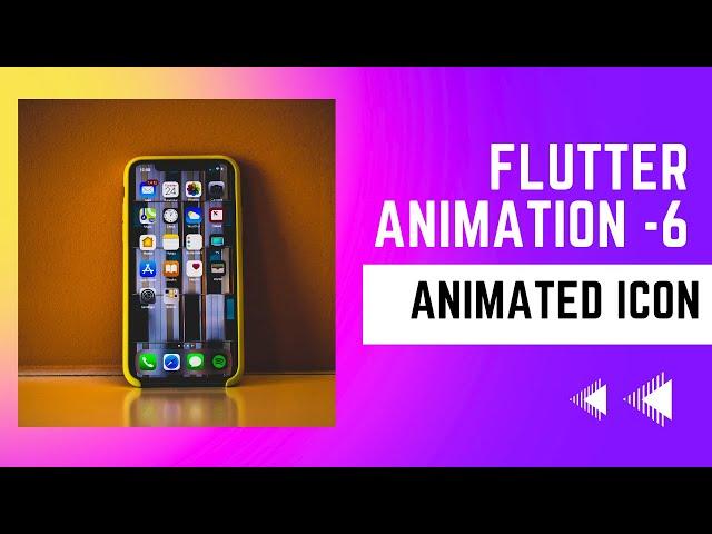 FLUTTER ANIMATION - 6 | Animating Widgets |  AnimatedIcon | AnimationController