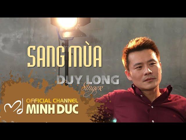 DUY LONG • SANG MÙA (Minh Đức . Ngọc Minh . Khánh Thy) [Minh Duc Vu Official]