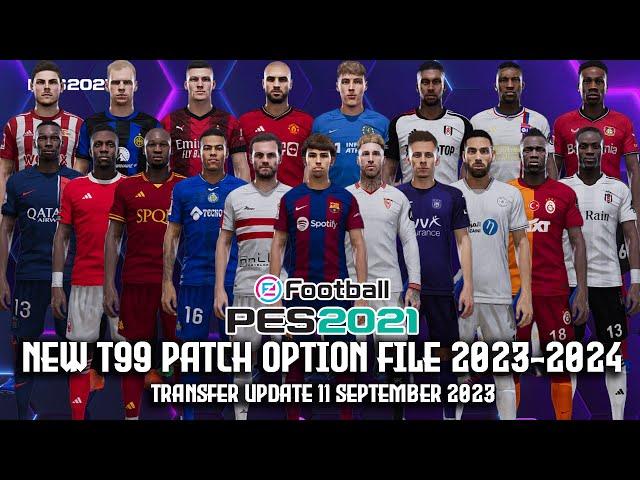 PES 2021 NEW T99 PATCH OPTION FILE 2023-2024 | TRANSFER UPDATE 11 SEPTEMBER 2023