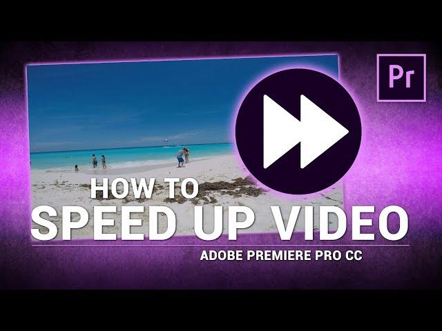 Adobe Premiere Pro / How to Speed Up Video Footage (Tutorial)