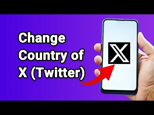 How to Change the Country of Your X (Twitter) Account on Android / iPhone [2024]