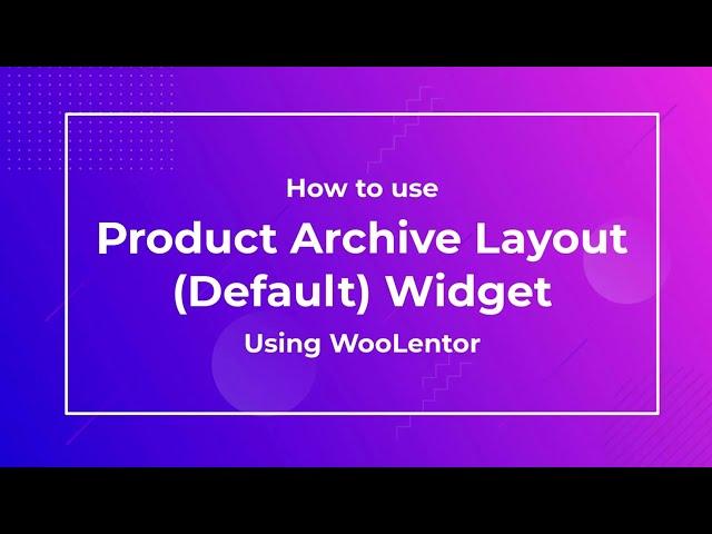 How to use Product Archive Layout (Default) Widget using WooLentor