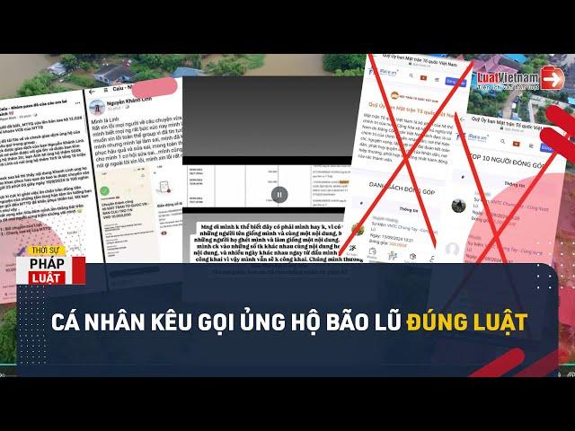 Cá Nhân Kêu Gọi Ủng Hộ Bão Lũ: Lưu Ý Gì Để Không Phạm Luật? | LuatVietnam.vn