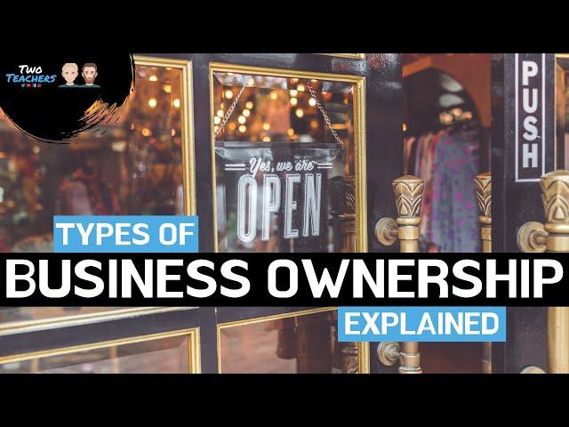 Types of Business Ownership Explained | Sole Traders, Partnerships, LTD, PLC and Franchise