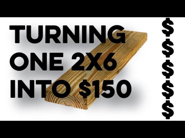 Turning one 2x6 into $150