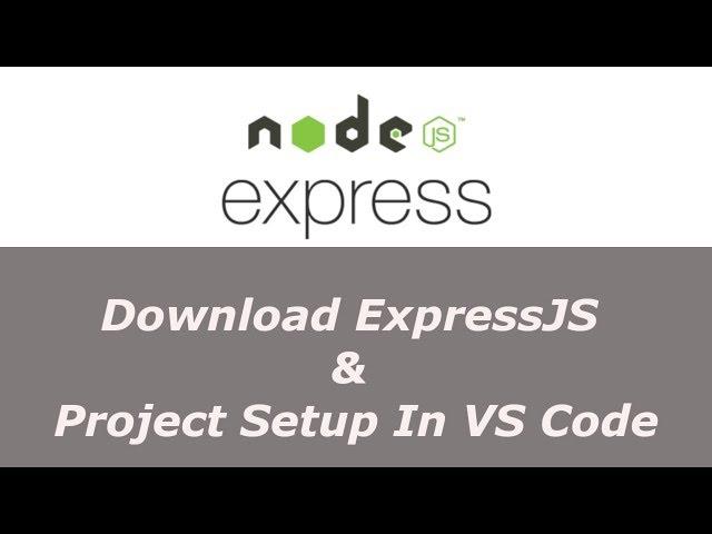 ExpressJS Tutorial - 2 - Download ExpressJS & Project Set Up In Visual Studio Code - Hindi