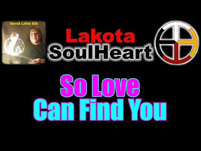 David Little Elk - So Love Can Find You - Lakota SoulHeart