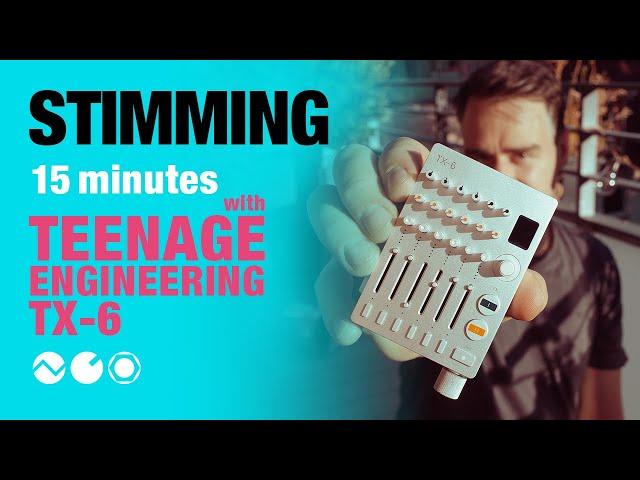 Stimming: 15 Minutes with Teenage Engineering TX-6