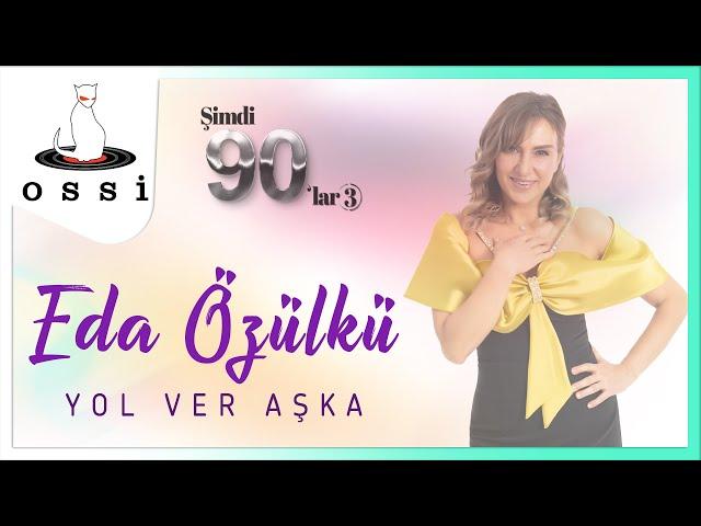 Eda Özülkü  - Yol Ver Aşka (2024)