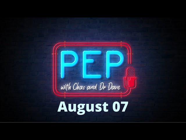 PEP with Chas and Dr Dave (07 August)