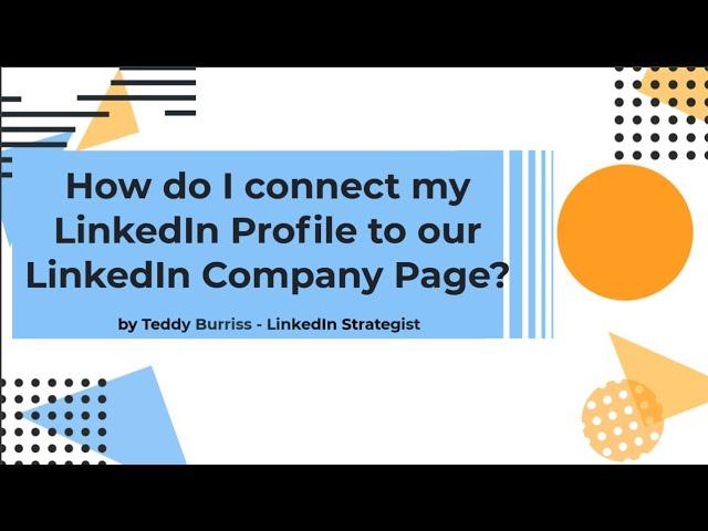 How do I connect my LinkedIn Profile to the LinkedIn Company Page ?