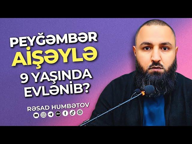  ŞÜBHƏYƏ CAVAB!  Peyğəmbər Aişəylə 9-yaşında evlənib?  Rəşad Hümbətov