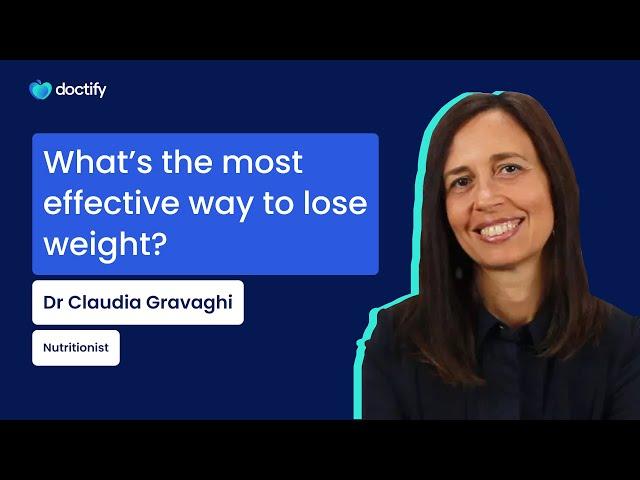 Doctify Answers | Effective Weight Loss Explained by Nutritionist Dr Claudia Gravaghi