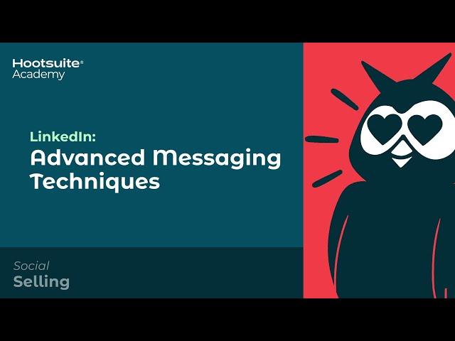 LinkedIn: Advanced Messaging Techniques for Social Selling