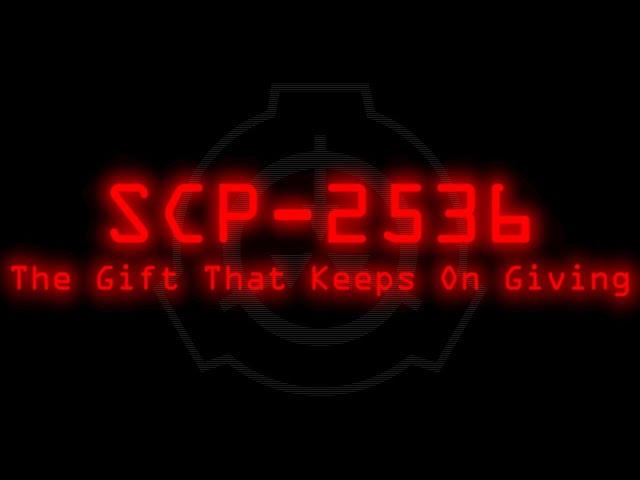 SCP-2536 - The Gift That Keeps On Giving