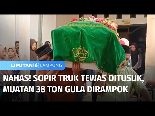 Sopir Truk Jadi Korban Perampokan, Tewas Ditusuk & Muatan Gula Dicuri | Liputan 6 Lampung