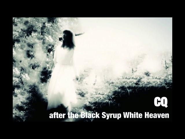 CQ - After The Black Syrup White Heaven [Single ２０１８]