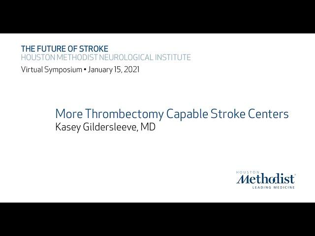 The Future of Stroke 2021: "More Thrombectomy Capable Stroke Centers" Dr. Kasey Gildersleeve