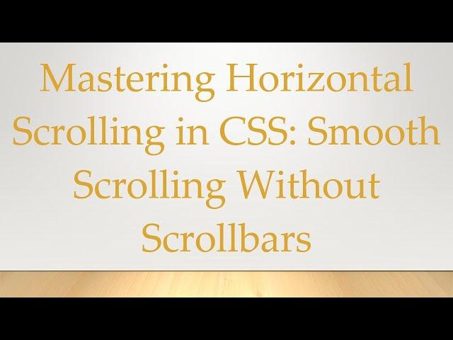 Mastering Horizontal Scrolling in CSS: Smooth Scrolling Without Scrollbars